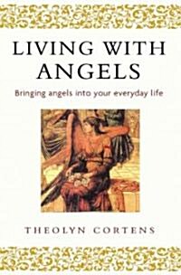 Living with Angels : Bringing Angels into Your Everyday Life (Paperback)
