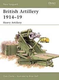 British Artillery 1914-19 : Heavy Artillery (Paperback)