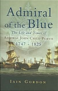 Admiral of the Blue: the Life and Times of Admiral John Child Purvis (1747-1825) (Hardcover)