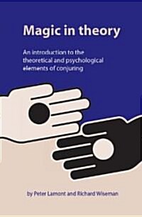 Magic in Theory : An Introduction to the Theoretical and Psychological Elements of Conjuring (Paperback)