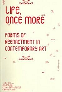 Life, Once More: Forms of Reenactment in Contemporary Art (Paperback)