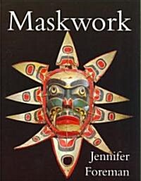 Maskwork : The Background, Making and Use of Masks (Paperback)
