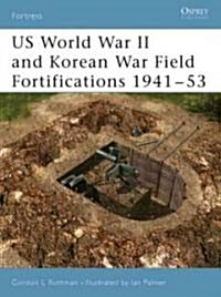 US World War II and Korean War Field Fortifications, 1941-53 (Paperback)