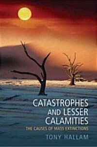 Catastrophes and Lesser Calamities : The Causes of Mass Extinctions (Paperback)