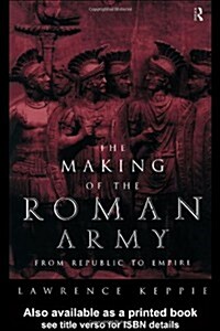 The Making of the Roman Army : From Republic to Empire (Paperback)