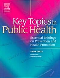 Key Topics in Public Health : Essential Briefings on Prevention and Health Promotion (Paperback)