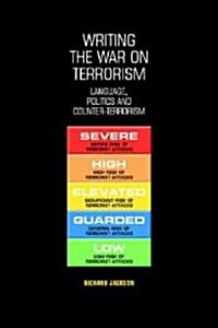 Writing the War on Terrorism : Language, Politics and Counter-terrorism (Paperback)