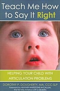 Teach Me How to Say It Right: Helping Your Child with Articulation Problems (Paperback)