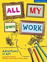 All My Own Work : Adventures in Art (Paperback)
