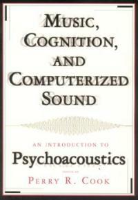 Music, cognition, and computerized sound : an introduction to psychoacoustics 1st MIT Press pbk. ed
