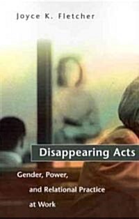 Disappearing Acts: Gender, Power, and Relational Practice at Work (Paperback, Revised)