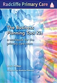 The Business Planning Tool Kit : A Workbook For The Primary Care Team (Hardcover)