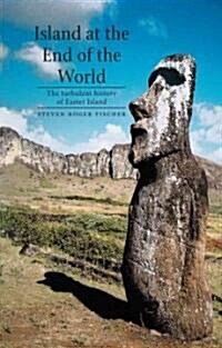Island at the End of the World: The Turbulent History of Easter Island (Hardcover)