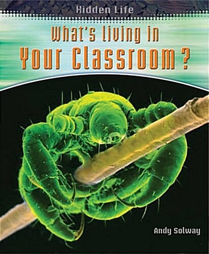 Whats Living in Your Classroom? (Paperback, Illustrated)