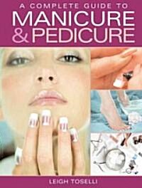 A Complete Guide to Manicure And Pedicure (Hardcover)