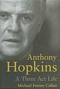 Anthony Hopkins : A Three-Act Life (Hardcover)