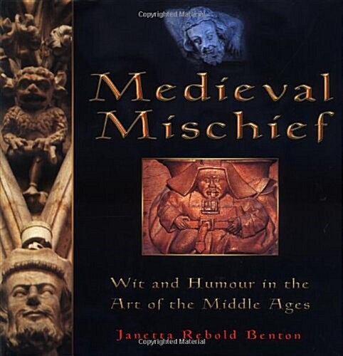 Medieval Mischief : Wit and Humour in the Art of the Middle Ages (Hardcover)