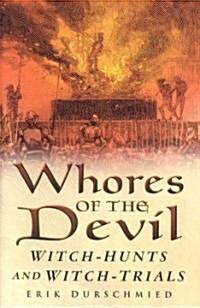 Whores of the Devil : Witch-hunts and Witch-trials (Hardcover)
