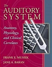 The Auditory System: Anatomy, Physiology, and Clinical Correlates (Paperback)