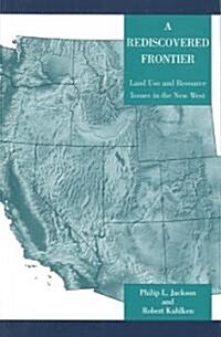 A Rediscovered Frontier: Land Use and Resource Issues in the New West (Paperback)