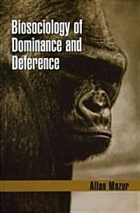 Biosociology of Dominance and Deference (Hardcover)