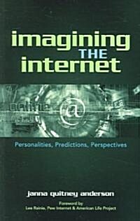 Imagining the Internet: Personalities, Predictions, Perspectives (Paperback)