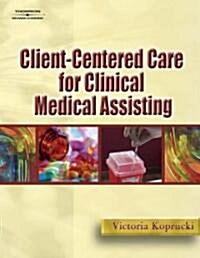 Client-Centered Care for Clinical Medical Assisting [With CDROM] (Paperback)
