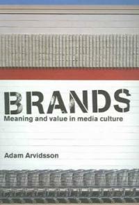 Brands : meaning and value in media culture