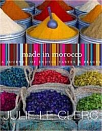 Made in Morocco : a Journey of Exotic Tastes and Places (Paperback)