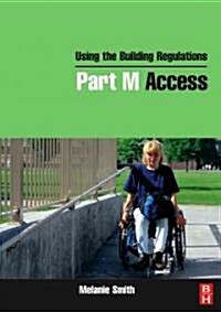Using the Building Regulations: Part M Access (Paperback)