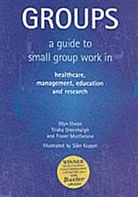 Groups : A Guide to Small Group Work in Healthcare, Management, Education and Research (Paperback, 1 New ed)