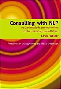 Consulting with NLP : Neuro-Linguistic Programming in the Medical Consultation (Paperback)