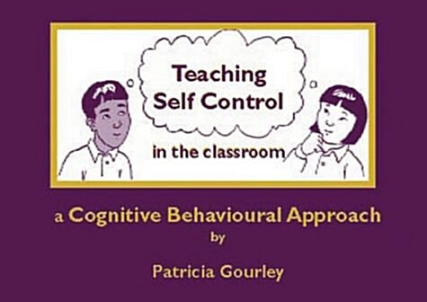 Teaching Self-Control in the Classroom : A Cognitive Behavioural Approach (Paperback)