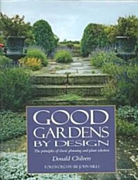 Good Gardens by Design: The Principles of Classic Planning and Plant Selection (Hardcover)