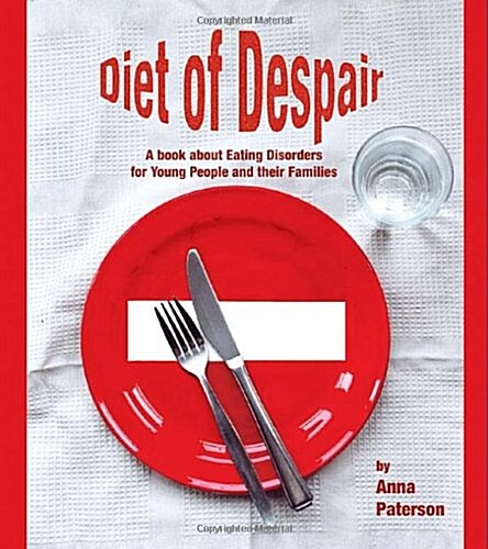 Diet of Despair : A Book About Eating Disorders for Young People and Their Families (Paperback)