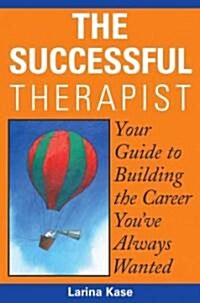 The Successful Therapist: Your Guide to Building the Career Youve Always Wanted (Paperback)