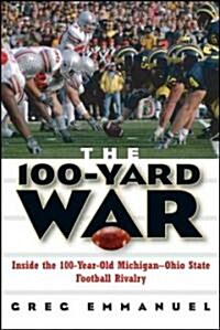The 100-Yard War: Inside the 100-Year-Old Michigan-Ohio State Football Rivalry (Paperback)