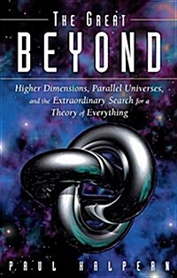 The Great Beyond: Higher Dimensions, Parallel Universes and the Extraordinary Search for a Theory of Everything (Paperback)