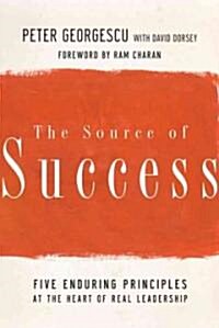 The Source of Success: Five Enduring Principles at the Heart of Real Leadership (Paperback)