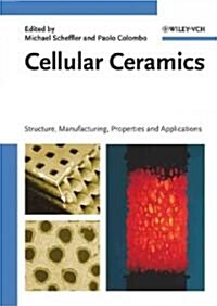 Cellular Ceramics: Structure, Manufacturing, Properties and Applications (Hardcover)