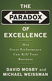 [중고] The Paradox of Excellence: How Great Performance Can Kill Your Business (Paperback)