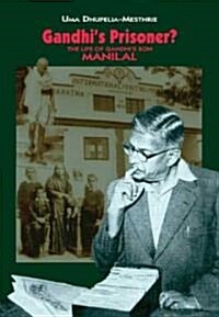 Gandhis Prisoner?: The Life of Gandhis Son Manilal (Hardcover)