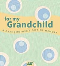 For My Grandchild: A Grandmothers Gift of Memory (Hardcover)
