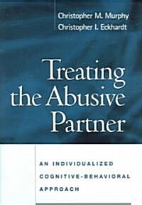 Treating the Abusive Partner: An Individualized Cognitive-Behavioral Approach (Hardcover)