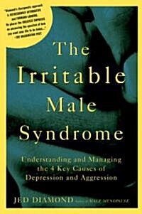 The Irritable Male Syndrome: Understanding and Managing the 4 Key Causes of Depression and Aggression (Paperback)