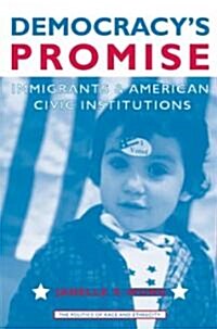 Democracys Promise: Immigrants and American Civic Institutions (Paperback)