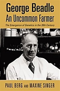 George Beadle, an Uncommon Farmer: The Emergence of Genetics in the 20th Century (Paperback)