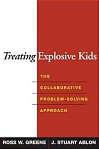 Treating Explosive Kids: The Collaborative Problem-Solving Approach (Hardcover)