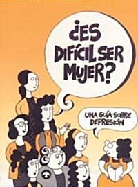 Es Dificil Ser Mujer?: Una Guia Sobre Depresion (Paperback)