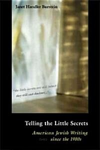 Telling the Little Secrets: American Jewish Writing Since the 1980s (Hardcover)